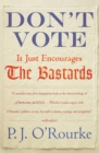 Don't Vote : It Just Encourages the Bastards - eBook