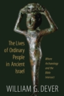 Lives of Ordinary People in Ancient Israel : When Archaeology and the Bible Intersect - Book