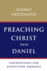 Preaching Christ from Daniel : Foundations for Expository Sermons - Book