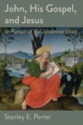 John, His Gospel, and Jesus : In Pursuit of the Johannine Voice - Book