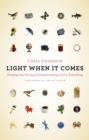 Light When It Comes : Trusting Joy, Facing Darkness, and Seeing God in Everything - Book