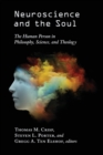 Neuroscience and the Soul : The Human Person in Philosophy, Science, and Theology - Book