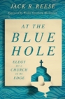 At the Blue Hole : Elegy for a Church on the Edge - Book