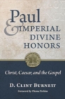 Paul and Imperial Divine Honors : Christ, Caesar, and the Gospel - Book