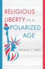 Religious Liberty in a Polarized Age - Book