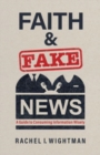 Faith and Fake News : A Guide to Consuming Information Wisely - Book