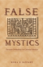 False Mystics : Deviant Orthodoxy in Colonial Mexico - eBook