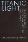 Titanic Light : Paul de Man's Post-Romanticism - Book