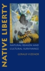 Native Liberty : Natural Reason and Cultural Survivance - Book