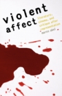Violent Affect : Literature, Cinema, and Critique after Representation - Book