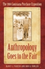 Anthropology Goes to the Fair : The 1904 Louisiana Purchase Exposition - Book