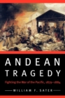 Andean Tragedy : Fighting the War of the Pacific, 1879-1884 - Book