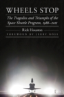 Wheels Stop : The Tragedies and Triumphs of the Space Shuttle Program, 1986-2011 - Book