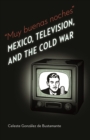 The Muy buenas noches : Mexico, Television, and the Cold War - eBook