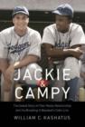 Jackie and Campy : The Untold Story of Their Rocky Relationship and the Breaking of Baseball's Color Line - Book