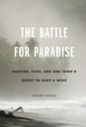 The Battle for Paradise : Surfing, Tuna, and One Town's Quest to Save a Wave - Book