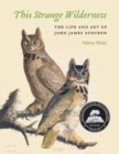 This Strange Wilderness : The Life and Art of John James Audubon - Book