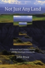 Not Just Any Land : A Personal and Literary Journey into the American Grasslands - Book
