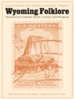 Wyoming Folklore : Reminiscences, Folktales, Beliefs, Customs, and Folk Speech - eBook