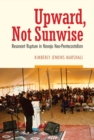 Upward, Not Sunwise : Resonant Rupture in Navajo Neo-Pentecostalism - Book