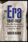 The Era, 1947-1957 : When the Yankees, the Giants, and the Dodgers Ruled the World - Book