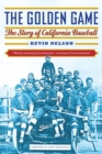 The Golden Game : The Story of California Baseball - Book