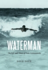 Waterman : The Life and Times of Duke Kahanamoku - eBook