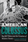 American Colossus : Big Bill Tilden and the Creation of Modern Tennis - Book