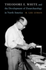 Theodore E. White and the Development of Zooarchaeology in North America - eBook