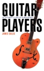 The Guitar Players : One Instrument and Its Masters in American Music - Book