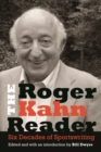 The Roger Kahn Reader : Six Decades of Sportswriting - Book