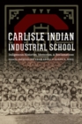 Carlisle Indian Industrial School : Indigenous Histories, Memories, and Reclamations - eBook