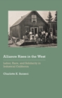Alliance Rises in the West : Labor, Race, and Solidarity in Industrial California - Book