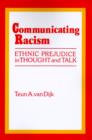 Communicating Racism : Ethnic Prejudice in Thought and Talk - Book