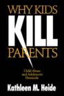 Why Kids Kill Parents : Child Abuse and Adolescent Homicide - Book