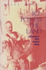 To Possess The Land : A Biography Of Arthur Rochford Manby - Book