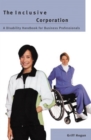 The Inclusive Corporation : A Disability Handbook for Business Professionals - Book