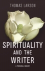 Spirituality and the Writer : A Personal Inquiry - Book