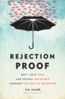 Rejection Proof : How I Beat Fear and Became Invincible, One Rejection at a Time - Book