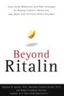 Beyond Ritalin:Facts About Medication and Strategies for Helping Children, - eBook