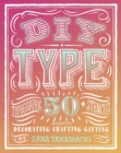 DIY Type : 50+ Typographic Stencils for Decorating, Crafting, and Gifting - Book