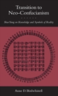 Transition to Neo-Confucianism : Shao Yung on Knowledge and Symbols of Reality - Book