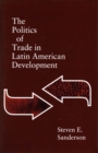 The Politics of Trade in Latin American Development - Book