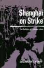 Shanghai on Strike : The Politics of Chinese Labor - Book
