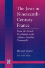 The Jews in Nineteenth-Century France : From the French Revolution to the Alliance Israelite Universelle - Book