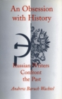 An Obsession with History : Russian Writers Confront the Past - Book