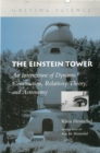 The Einstein Tower : An Intertexture of Dynamic Construction, Relativity Theory, and Astronomy - Book