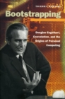 Bootstrapping : Douglas Engelbart, Coevolution, and the Origins of Personal Computing - Book