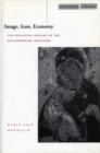 Image, Icon, Economy : The Byzantine Origins of the Contemporary Imaginary - Book
