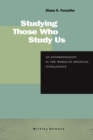 Studying Those Who Study Us : An Anthropologist in the World of Artificial Intelligence - Book